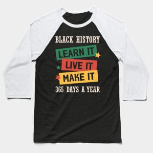 Black History Learn it Live it Make it Black History Month Gift Baseball T-Shirt